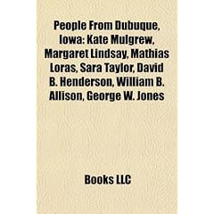 People from Dubuque, Iowa: Kate Mulgrew, Margaret Lindsay, Mathias Loras, Sara Taylor, David B. Henderson, William B. Allison, George W. Jones