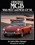 Original MGB with MGC and MGB GT V8: The Restorers Guide to All Roadster and GT Models 1962-80