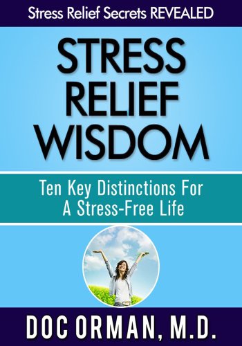 Stress Relief Wisdom: Ten Key Distinctions For A Stress-Free Life (Stress Relief Secrets Revealed Book 1)