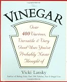 Vinegar: Over 400 Various, Versatile, and Very Good Uses Youve Probably Never Thought Of