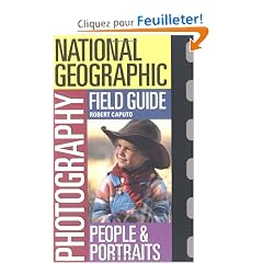 National Geographic Photography Field Guide People and Portraits: Secrets to Making Great Pictures