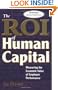 The ROI of Human Capital: Measuring the Economic Value of Employee Performance