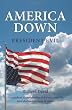 America Down President Evil: The Gradual Dismembering of America and the Total Destruction Soon to Come