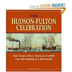 The Hudson-Fulton Celebration: New York's River Festival of 1909 and the Making of a Metropolis