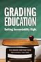 Grading Education: Getting Accountability Right