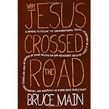 Why Jesus Crossed the Road: Learning to Follow the Unconventional Travel Itinerary of a First-century Carpenter and His Ragtag Group of Friends as ... and Generally Go Where Most People Don't