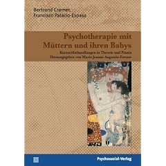 Psychotherapie mit M�ttern und ihren Babys: Kurzzeitbehandlungen in Theorie und Praxis. Therapie & Beratung