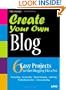 Create Your Own Blog: 6 Easy Projects to Start Blogging Like a Pro