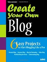 Create Your Own Blog: 6 Easy Projects to Start Blogging Like a Pro