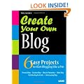 Create Your Own Blog: 6 Easy Projects to Start Blogging Like a Pro