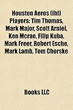 Houston Aeros (Ihl) Players: Tim Thomas, Mark Major, Scott Arniel, Ken McRae, Filip Kuba, Mark Freer, Robert Esche, Mark Lamb, Tom Chorske-