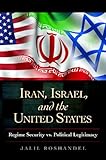 Iran, Israel, and the United States: Regime Security vs. Political Legitimacy (Praeger Security International)