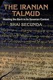 The Iranian Talmud : reading the Bavli in its Sasanian context