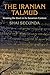 The Iranian Talmud: Reading the Bavli in Its Sasanian Context (Divinations: Rereading Late Ancient Religion)