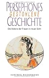 Persephones gestohlene Geschichte: Die Historie der Frauen in neuer Sicht