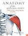 Anatomy of the Moving Body: A Basic Course in Bones, Muscles, and Joints