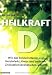 Heilkraft D - Wie das Sonnenvitamin vor Herzinfarkt, Krebs und anderen Krankheiten schützt