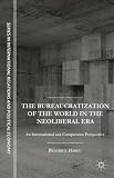 The bureaucratization of the world in the neoliberal era : international and comparative perspective