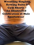 51jnRq9h8kL. SL160  Wrestling Singlets, Rowing Suits & Gym Shorts   An Illustrated Celebration of Male Sportswear