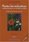 L encyclopédie des plantes bio-indicatrices alimentaires et médicinales : Guide de diagnostic des sols Volume 1