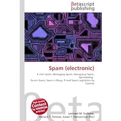 Spam (electronic): E-mail Spam, Messaging Spam, Newsgroup Spam, Spamdexing,  Forum Spam, Spam in Blogs, E-mail Spam Legislation by Country