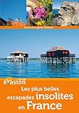 Guide Evasion en France Les plus belles escapades insolites en France
