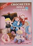 Crochet Doll Clothes ; 14 Complete Outfits ; 15
