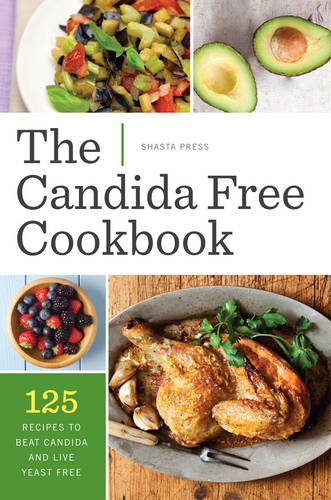 candida free cookbook 125 recipes to beat candida and live yeast free