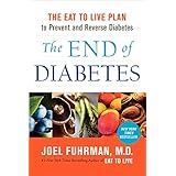 the end of diabetes the eat to live plan to prevent and reverse diabetes