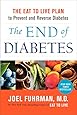 The End of Diabetes: The Eat to Live Plan to Prevent and Reverse Diabetes