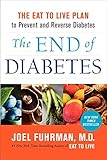 The End of Diabetes: The Eat to Live Plan to Prevent and Reverse Diabetes