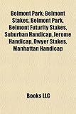 Belmont Park: Belmont Stakes, Belmont Futurity Stakes, Suburban Handicap, Jerome Handicap, Dwyer Stakes, Manhattan Handicap, Brookly-