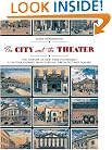 The City and the Theatre: The History of New York Playhouses: A 250 Year Journey from Bowling Green to Times Square