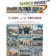 The City and the Theatre: The History of New York Playhouses: A 250 Year Journey from Bowling Green to Times Square by Mary Henderson