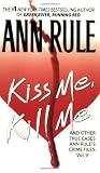 Kiss Me, Kill Me: Ann Rules Crime Files Vol. 9