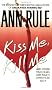 Kiss Me, Kill Me: Ann Rule's Crime Files Vol. 9