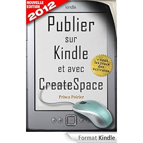 Publier sur Kindle et avec CreateSpace - Nouvelle �dition 2012
