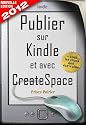 Publier sur Kindle et avec CreateSpace - Nouvelle édition 2012