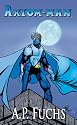 Axiom-man: A Superhero Novel [Axiom-man Saga, Book 1]