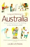 Living and Working in Australia: All You Need to Know for Starting a New Life Down Under Laura Veltman