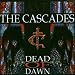 Anklicken zum Vergrößeren: The Cascades - Dead of Dawn (Audio CD)