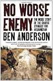 No Worse Enemy: The Inside Story of the Chaotic Struggle for Afghanistan