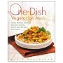 One-Dish Vegetarian Meals: 150 Easy, Wholesome, and Delicious Soups, Stews, Casseroles, Stir-Fries, Pastas, Rice Dishes, Chilis, and More