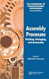 Assembly Processes: Finishing, Packaging, and Automation (Handbook of Manufacturing Engineering, Second Edition) (v. 4)