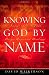 Knowing God by Name: Names of God That Bring Hope and Healing