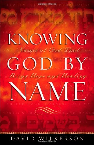 Knowing God by Name: Names of God That Bring Hope and Healing Knowing God by Name: Names of God That Bring Hope and Healing