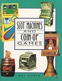Slot Machines and Coin-Op Games: A Collector's Guide to One-Armed Bandits and Amusement Machines
