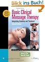 Basic Clinical Massage Therapy: Integrating Anatomy and Treatment (Lww Massage Therapy & Bodywork Educational Series.)