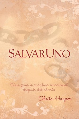 Salvar Uno: Una guia a curativo emocional desues del aborto (Morgan James Faith) (Spanish Edition)