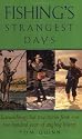 Fishing's Strangest Days: Extraordinary But True Stories from Over Two Hundred Years of Angling History (Strangest Series)